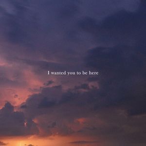I Wanted You to Be Here (Single)