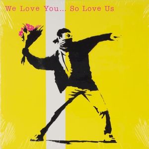 We Love You... So Love Us