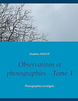 Observations et photographies - Tome 1: Photographies enneigées