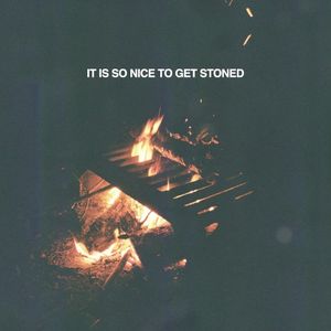 It Is So Nice To Get Stoned (Single)