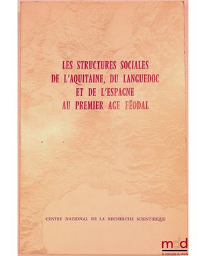 Les structures sociales de l'Aquitaine, du Languedoc et de l'Espagne au premier âge féodal