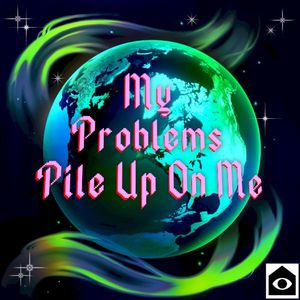 My Problems Pile Up On Me (Single)