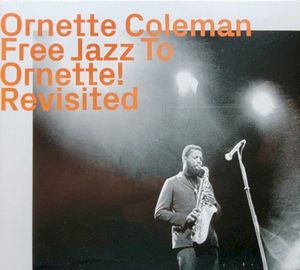 Free Jazz to Ornette! Revisited