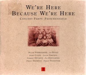 We're Here Because We're Here (Concert Party: Passchendaele)