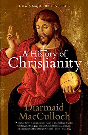 A History of Christianity : The First Three Thousand Years