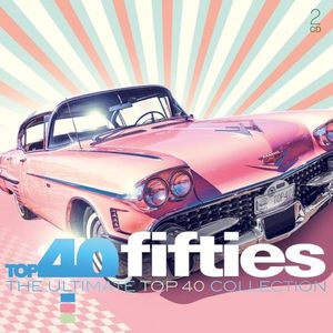 Top 40 Fifties: The Ultimate Top 40 Collection
