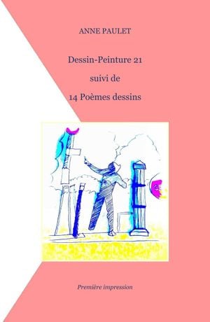 Dessin-Peinture 21 suivi de 14 Poèmes dessins