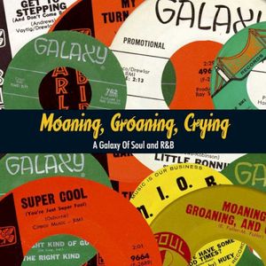 Moaning, Groaning, Crying: A Galaxy Of Soul And R&B