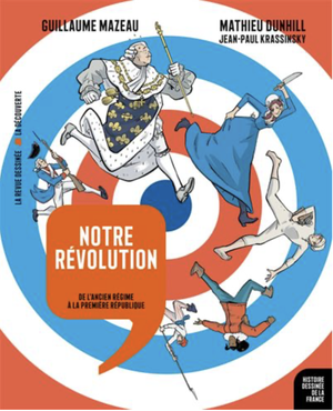 Notre Révolution: De l'Ancien Régime à la première République - Histoire Dessinée de la France, Tome 13