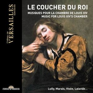 Le Coucher du Roi: Musiques pour la chambre de Louis XIV