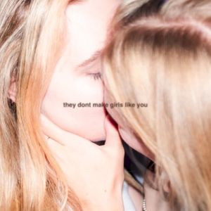 THEY DON’T MAKE GIRLS LIKE YOU (Single)