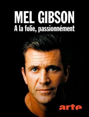 Mel Gibson - À la folie, passionnément...