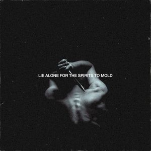 Lie Alone For The Spirits To Mold (Single)