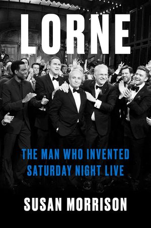 Lorne : The Man Who Invented Saturday Night Live