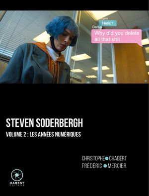 Steven Soderbergh volume 2 : les années numérique