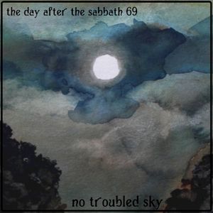 The Day After the Sabbath 69: No Troubled Sky