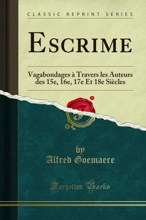 Escrime: Vagabondages à travers les auteurs des 15e, 16e, 17e et 18e siècles