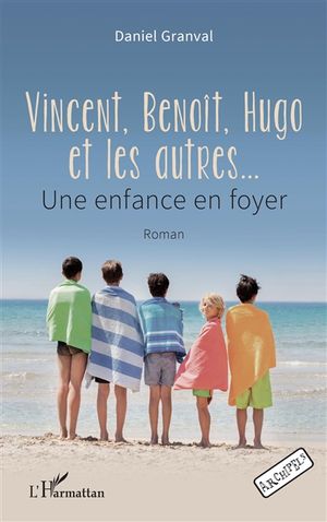 Vincent, Benoît, Hugo et les autres : une enfance en foyer