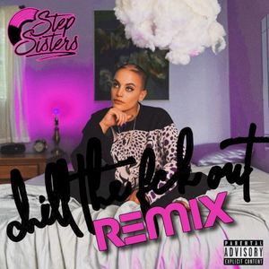 Chill the fck out (Step Sisters remix)