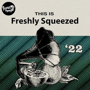 This is Freshly Squeezed '22