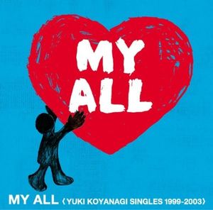 MY ALL <YUKI KOYANAGI SINGLES 1999-2003>
