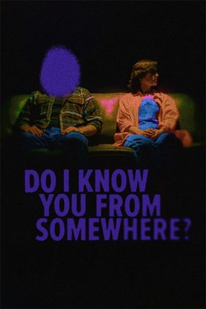 Do I Know You from Somewhere?