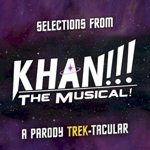Khan!!! The Musical! A Parody Trek-tacular (Selections) (OST)