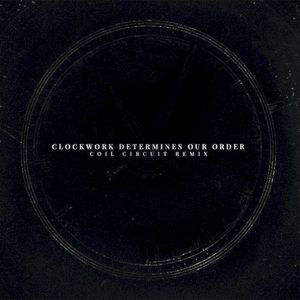 Clockwork Determines Our Order (сoil circuit remix)