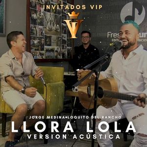 Llora Lola (Invitados VIP) [Versión Acústica] (Single)