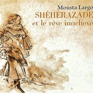Shéhérazade et le rêve inachevé