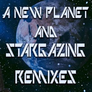 A New Planet & Stargazing Remixes