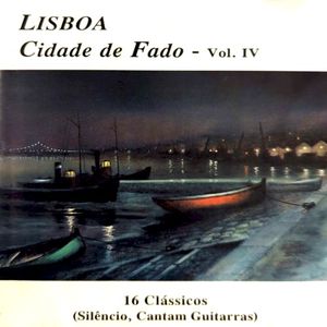 Lisboa, cidade de fado, vol. IV: 16 clássicos (Silêncio, cantam guitarras)