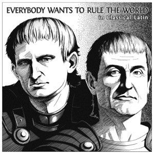 Everybody Wants to Rule the World (In Classical Latin) (Single)