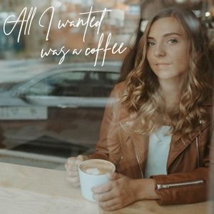 All I Wanted Was a Coffee (Single)