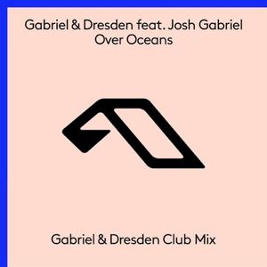 Over Oceans (Gabriel & Dresden club mix) (Single)