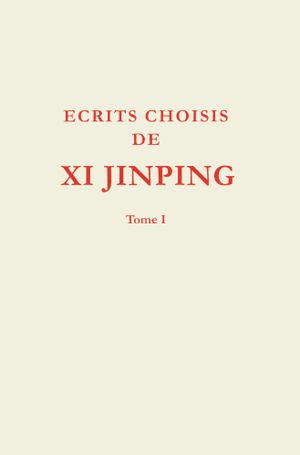 Écrits choisis de Xi Jinping - Tome 1