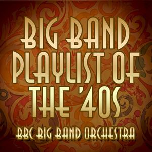 Big Band Playlist of the 40's
