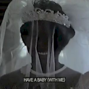 Have a Baby (With Me) (Single)