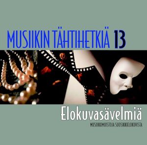 Musiikin tähtihetkiä 13: Elokuvasävelmiä: Musiikkimuistoja suosikkielokuvista