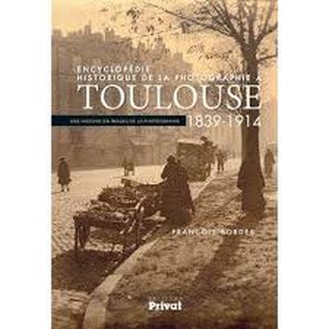 Encyclopédie historique de la photographie à Toulouse 1839 - 1914