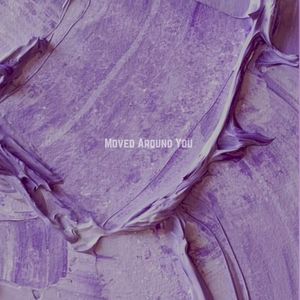 Moved Around You (Single)