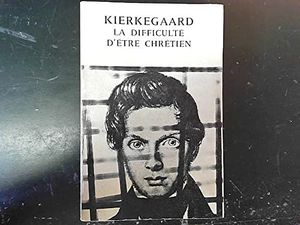 Kierkegaard : La Difficulté d'être chrétien
