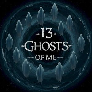 13 Ghosts of Me