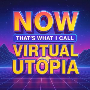 NOW That's What I Call Virtual Utopia