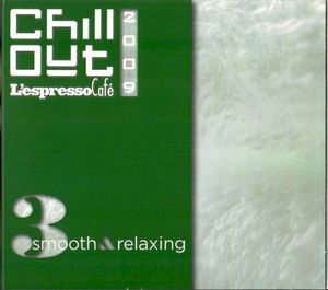 Chill Out 2009 - L'Espresso Café, Volume 3: Smooth & Relaxing
