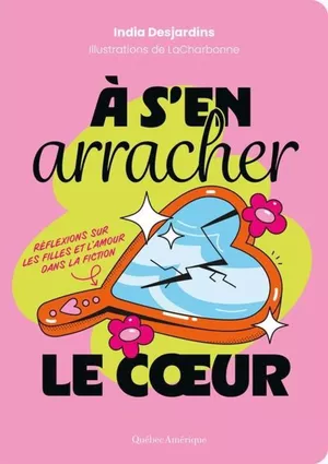 À s’en arracher le cœur : Réflexions sur les filles et l’amour dans la fiction
