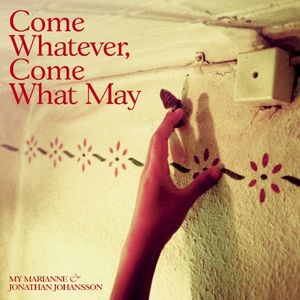 Come Whatever, Come What May (Single)
