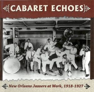Cabaret Echoes: New Orleans Jazzers at Work, 1918 -1927