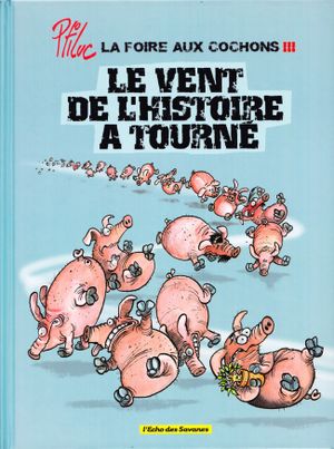 Le vent de l'histoire a tourné - La Foire aux cochons, tome 3