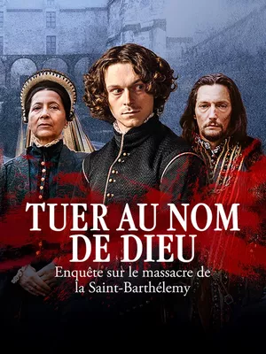 Tuer au nom de Dieu, enquête sur le massacre de la Saint Barthélémy